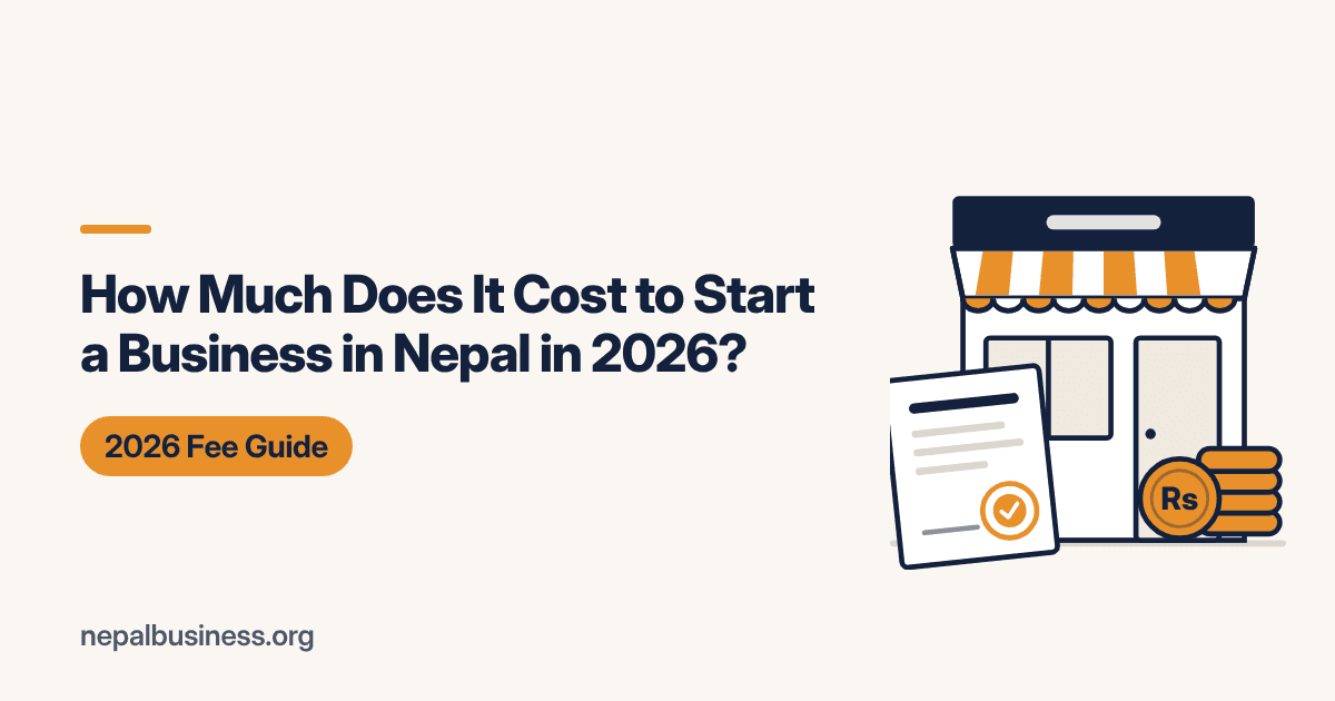 Cost to Start a Business in Nepal 2026: Full Fee Table